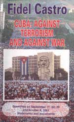 Fidel Castro. CUBA: AGAINST TERRORISM AND AGAINST WAR